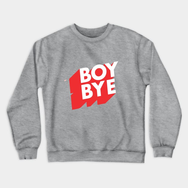 Boy Bye Crewneck Sweatshirt by MotivatedType